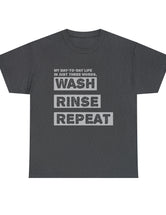 My Day-To-Day Life in just three words. Wash, Rinse, Repeat. - Version 4