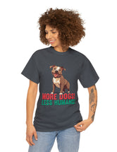 Pitbull - American Pit Bull Terrier- More Dogs! Less Humans! in this adorable tee!