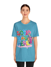 Sofia Was Here....Yes, she was definitely here.. in a Unisex Jersey Short Sleeve Tee