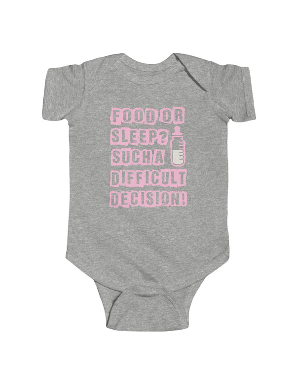 Food or Sleep? Such a difficult decision for a little baby to have to make. This pink text comes in an Infant Fine Jersey Bodysuit