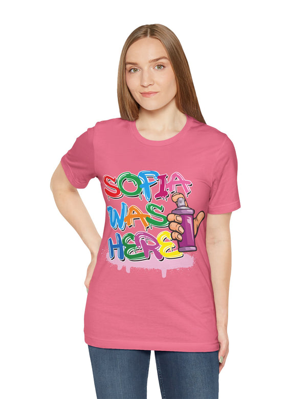 Sofia Was Here....Yes, she was definitely here.. in a Unisex Jersey Short Sleeve Tee