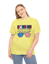 America's Future is so Bright, We have to wear Shades! in this super comfy T-Shirt.