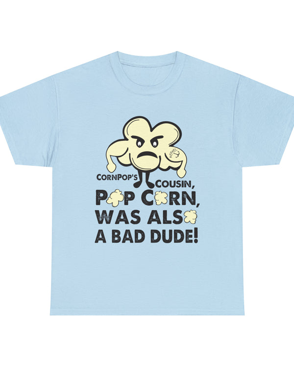 Biden - CornPop's cousin, PopCorn, was also a bad dude. He had an explosive personality.