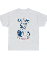 To Cool For British Rule in this super comfy, ready-for-July 4th, T-Shirt.