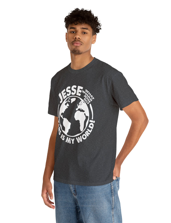 Jesse - What would Jesse Do? This is my world in a Unisex Heavy Cotton Tee