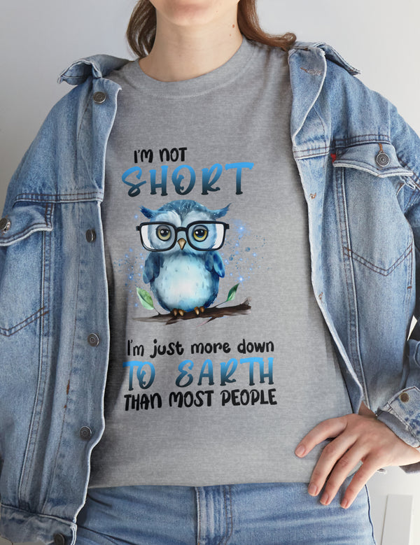Owl - I'm not short, just more down to earth than most people.