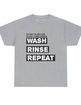 My Day-To-Day Life in just three words. Wash, Rinse, Repeat. - Version 1