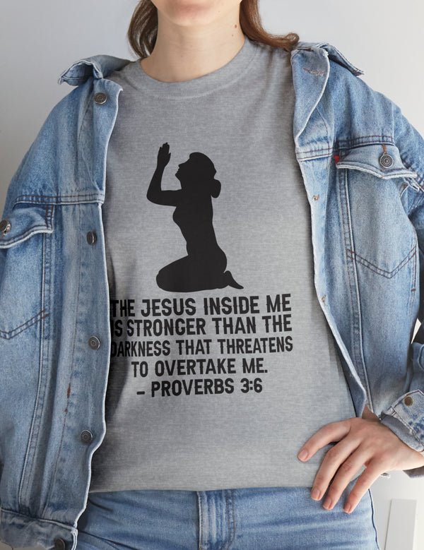 Woman - Jesus inside me is stronger than the darkness that threatens to overtake me. - Proverbs 3:6