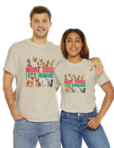 More Dogs! Less Humans! in this fantastic, super comfortable Tee.