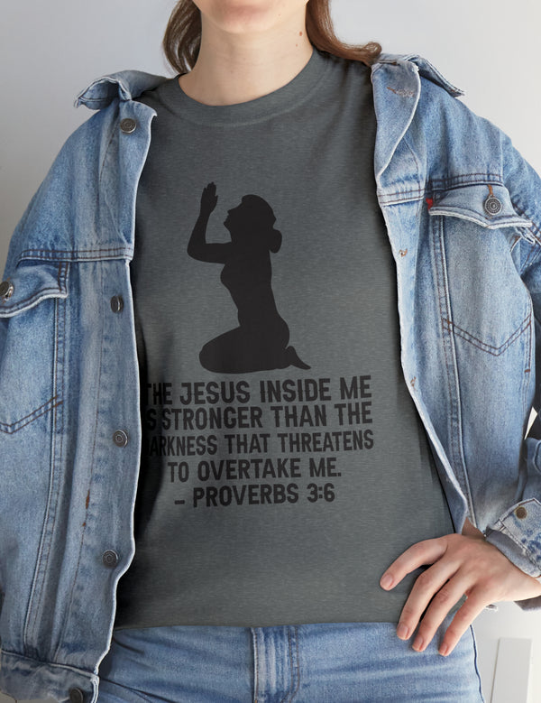 Woman - Jesus inside me is stronger than the darkness that threatens to overtake me. - Proverbs 3:6