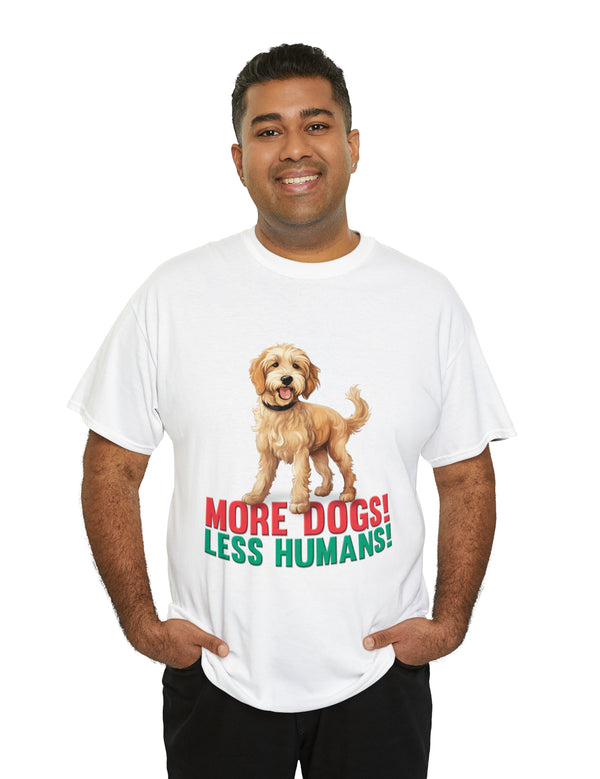 Golden Doodle - Goldendoodle - More Dogs! Less Humans! in a great-looking, super comfortable, T-shirt.