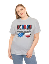 America's Future is so Bright, We have to wear Shades! in this super comfy T-Shirt.
