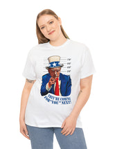 Uncle Trump - They're Coming After You Next - A lighter colored T-Shirt in a super comfortable cotton.
