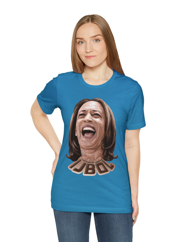 Kamala Harris - IJBOL - I just burst out laughing in this super comfy Bella & Canvas tee.