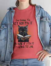 Cat - I'm going to let God fix it because if I fix it, I'm going to jail.