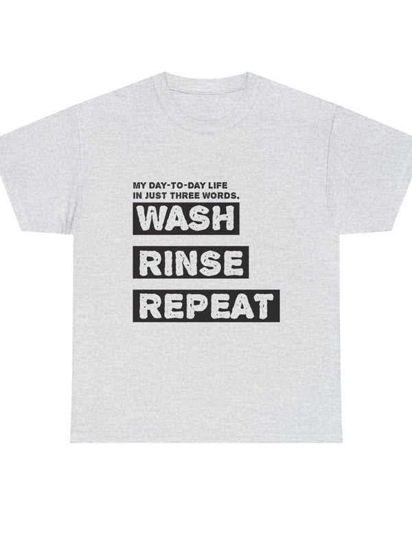 My Day-Day-Life in just three words. Wash, Rinse, Repeat - Version 2