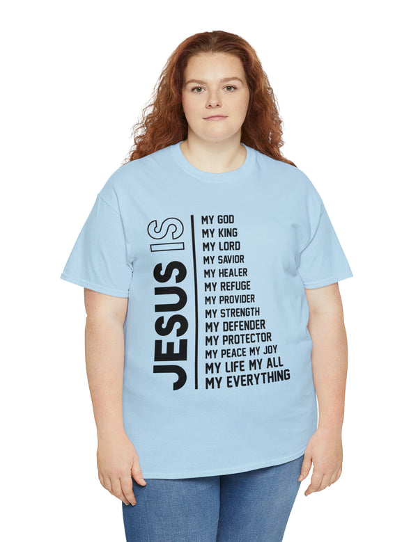 Jesus is my...everything! Tell the world what Jesus means to you in this cotton tee!