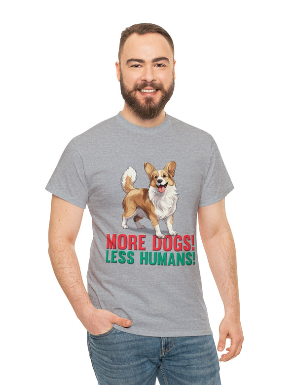 Corgi - More Dogs! Less Humans! in this fantastic Tee!