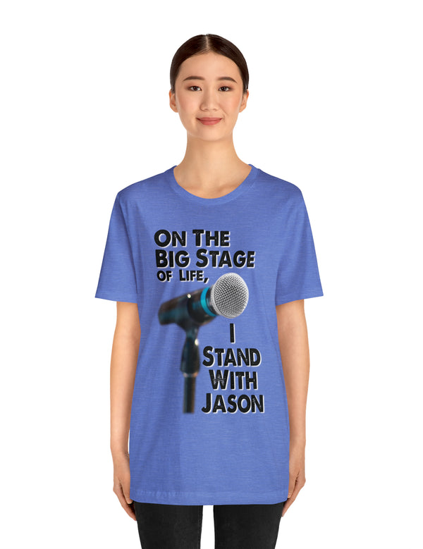 On The Big Stage of Life, I Stand with Jason. - Bella & Canvas 3001