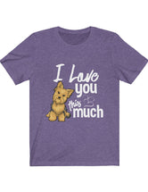 I Love You This Much! Precious Yorkie in a full color Tee!