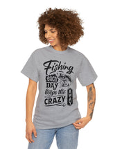 Fishing each day keeps the crazy away! in a Heavy Cotton Tee