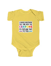 I neither have the time nor the crayons to explain this to you - in an Infant Fine Jersey Bodysuit