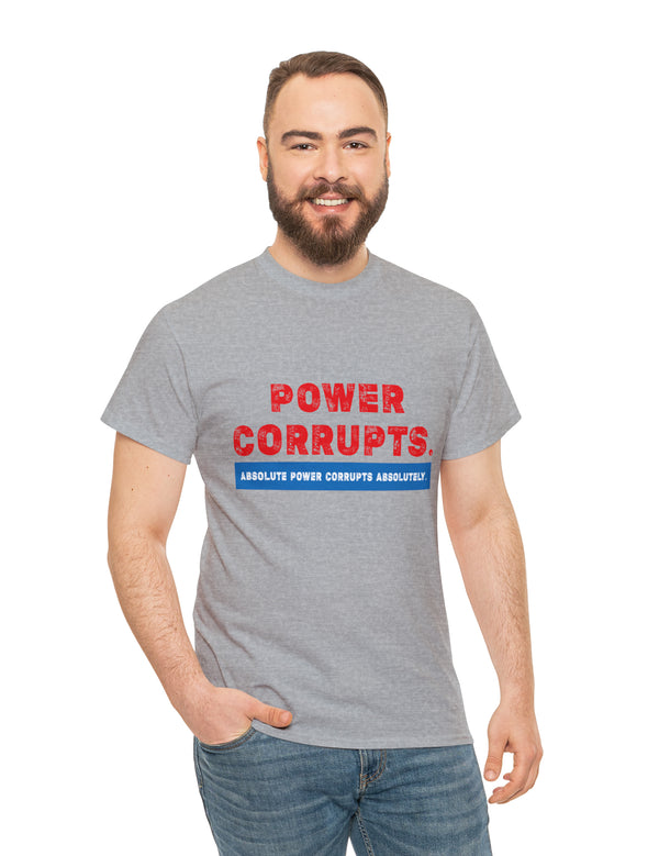 Power Corrupts! in a Unisex Heavy Cotton Tee