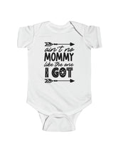 Ain't No Mommy Like the One I Got! - Infant Fine Jersey Bodysuit