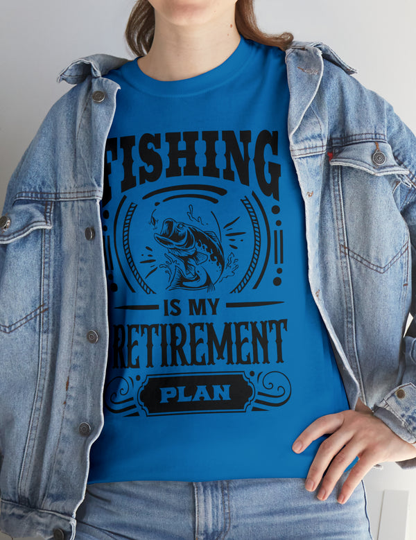 Fishing is my retirement plan! In a Unisex Heavy Cotton Tee
