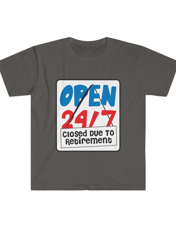 Open 24/7 ...Closed Due To Retirement! - Funny Softstyle T-Shirt