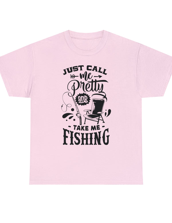 Just call me pretty and take me fishing! Unisex Heavy Cotton Tee