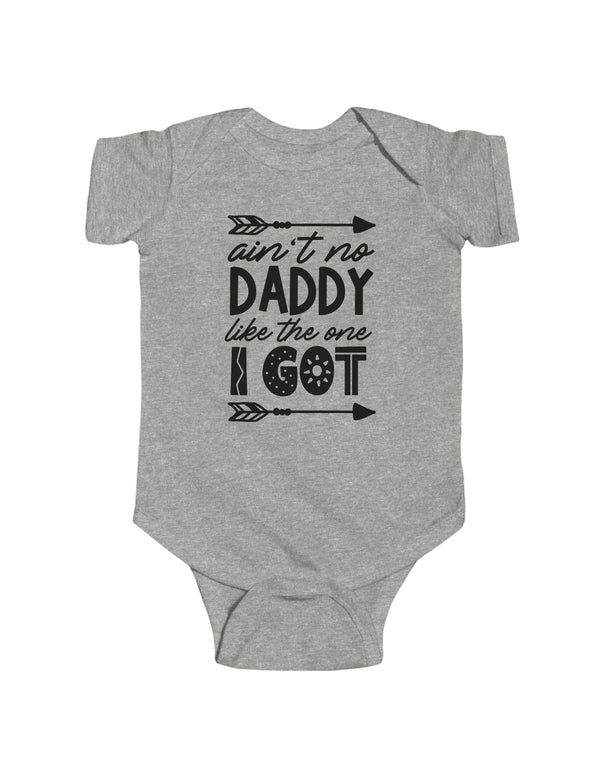 Ain't No Daddy Like the One I Got - Infant Fine Jersey Bodysuit
