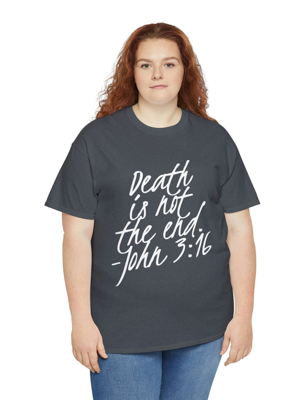Death is not the end (White) - John 3:16 - Unisex Heavy Cotton Tee