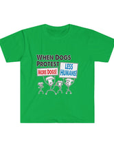 When Dogs Protest - Super Comfy Softstyle T-Shirt