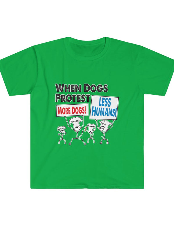 When Dogs Protest - Super Comfy Softstyle T-Shirt