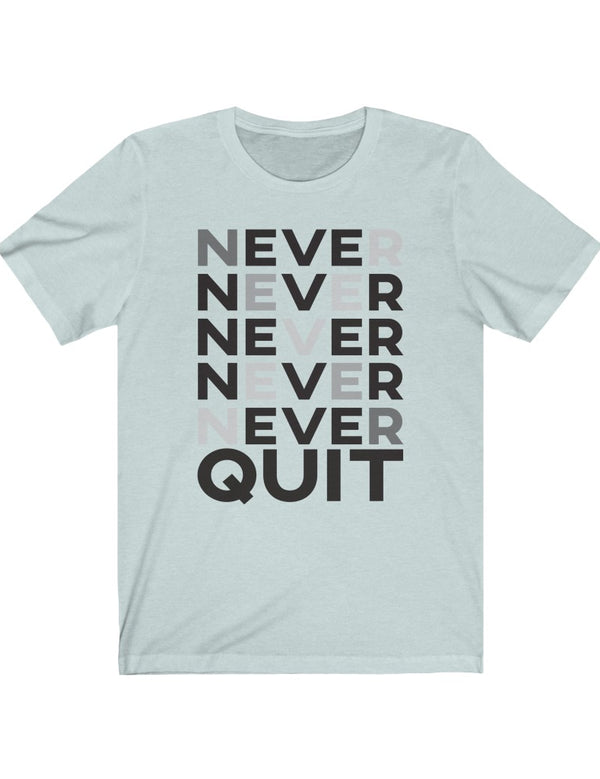 Never, Never, Never, Never, Never QUIT - Unisex Jersey Short Sleeve Tee
