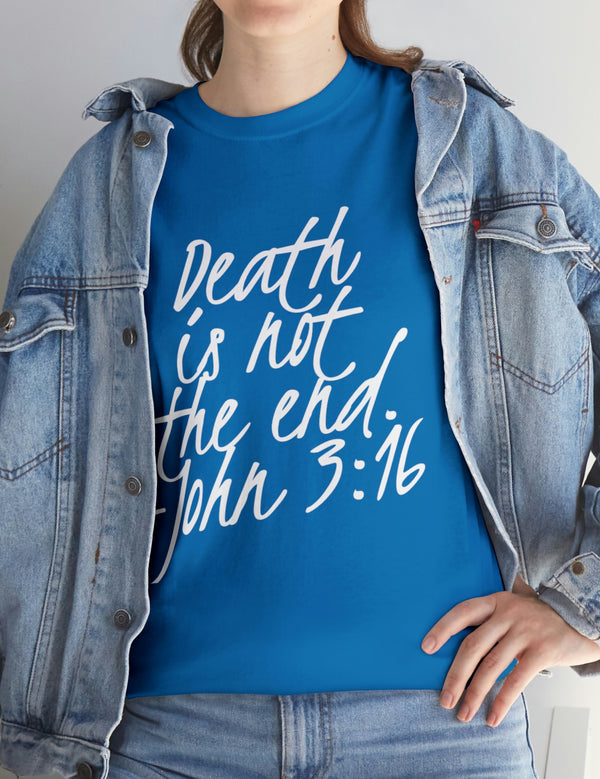 Death is not the end (White) - John 3:16 - Unisex Heavy Cotton Tee