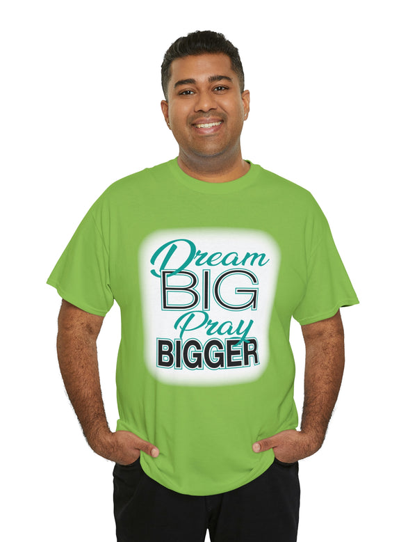 Dream Big, Pray Bigger - Unisex Heavy Cotton Tee