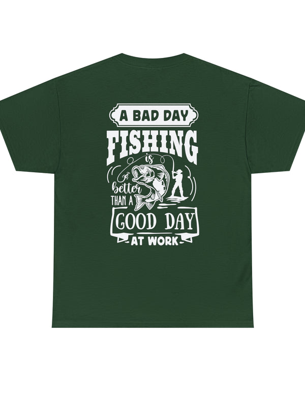A bad day fishing is still better than a good day of work (dark shirt). Front-Blank, Back-Image.