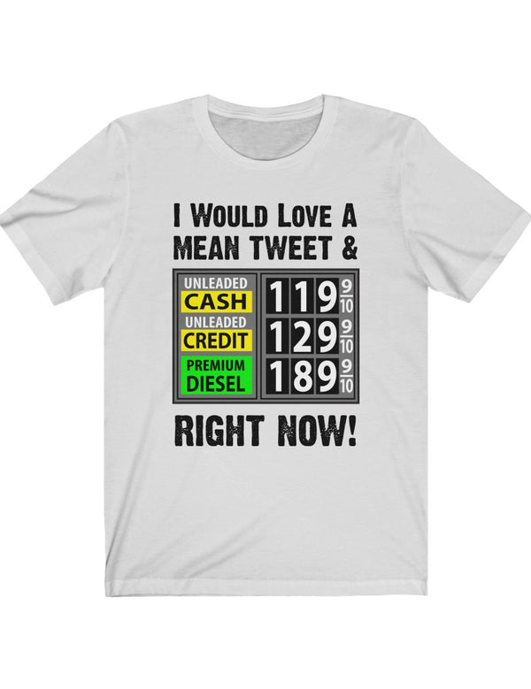 I Would Love A Mean Tweet & Lower Gas Prices - in a Unisex Jersey Short Sleeve Tee