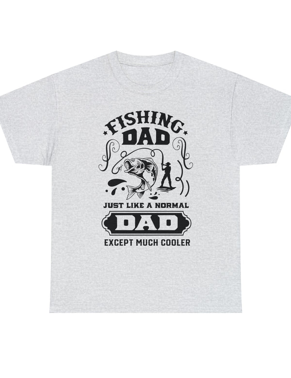 Fishing Dad. Just like a normal dad but much cooler. Unisex Heavy Cotton Tee