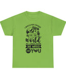 Great Father's Day Shirt - "I would not change you for the world but I would change the world for you!" in a Unisex Heavy Cotton Tee