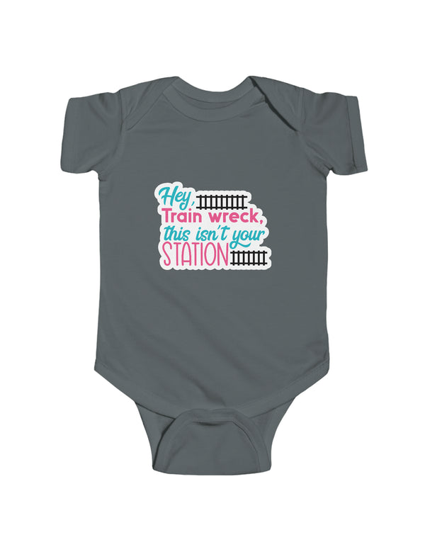 Hey Train wreck, this isn't your station - Infant Fine Jersey Bodysuit