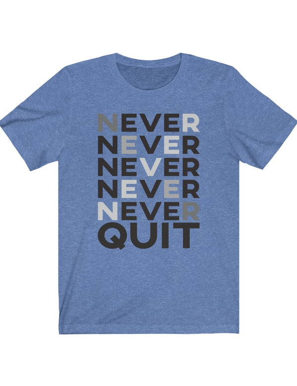 Never, Never, Never, Never, Never QUIT - Unisex Jersey Short Sleeve Tee